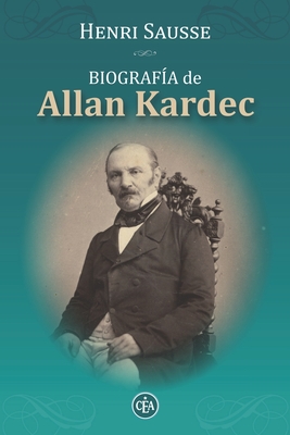 Biografía de Allan Kardec: Consejos, Reflexiones Y Máximas de Allan Kardec - Henri Sausse