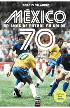 Poza produsului México 70: 50 Años de Fútbol En Color - Sergio Vilariño