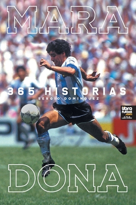 Maradona 365 Historias - Sergio Darío Domínguez