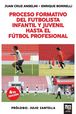 Proceso Formativo del Futbolista Infantil Y Juvenil Hasta El Futbol Profesional - Juan Cruz Anselmi