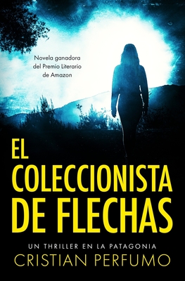 El coleccionista de flechas - Cristian Perfumo