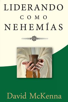 Liderando como Nehemías: Liderazgo significativo - David Mckenna