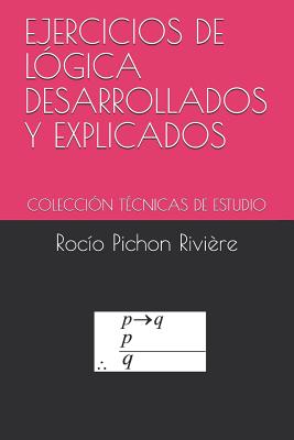 Ejercicios de Lógica Desarrollados Y Explicados: Colección Técnicas de Estudio - Rocio Pichon Riviere