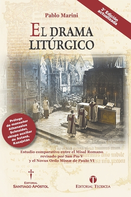 El drama litúrgico: Estudio comparativo entre el Misal Romano revisado por San Pío V y el Novus Ordo Missæ de Paulo VI - Pablo Marini