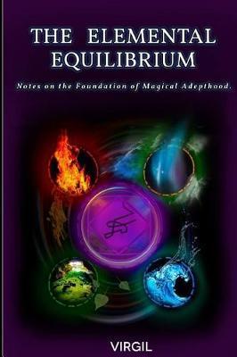 The Elemental Equilibrium: Notes on the Foundation of Magical Adepthood - Rostik Balash