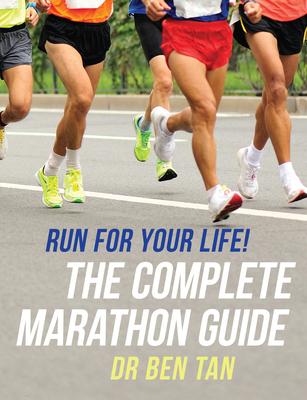 Run for Your Life!: The Complete Marathon Guide - Ben Tan