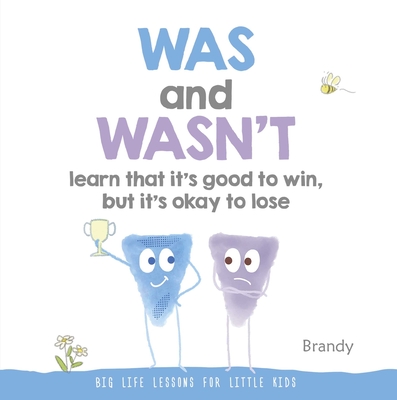 Was and Wasn't Learn That It's Good to Win, But Its Ok to Lose: Big Life Lessons for Little Kids - Brandy