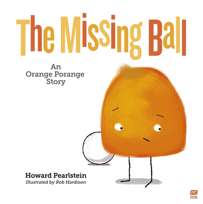 The Missing Ball: An Orange Porange Story - Howard Pearlstein