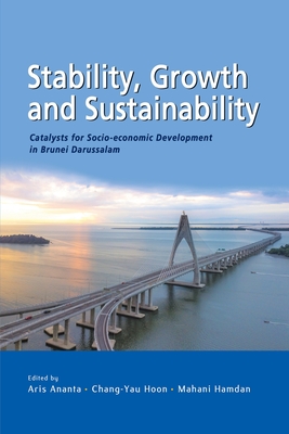 Stability, Growth and Sustainability: Catalysts for Socio-economic Development in Brunei Darussalam - Aris Ananta