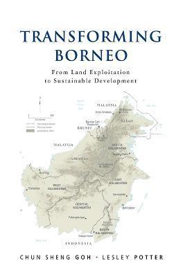 Transforming Borneo: From Land Exploitation to Sustainable Development - Chun Sheng Goh
