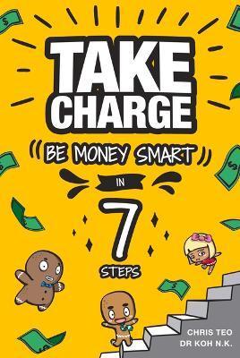 Take Charge: Be Money Smart in 7 Steps - Lillian Koh