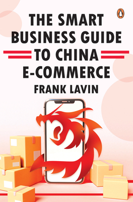 Smart Business Guide to China E-Commerce - Frank Lavin