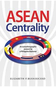 Poza produsului ASEAN Centrality: An Autoethnographic Account by a Philippine Diplomat - Elizabeth Buensuceso
