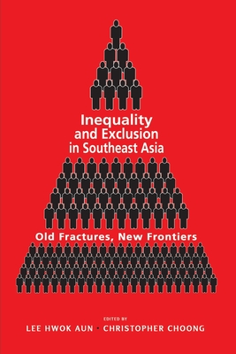 Inequality and Exclusion in Southeast Asia: Old Fractures, New Frontiers - Aun Hwok Lee