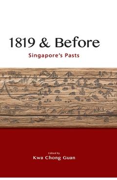 Coperta cărții '1819 & Before: Singapore's Pasts - Kwa Chong Guan'