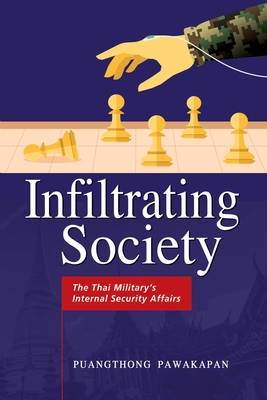 Infiltrating Society: The Thai Military's Internal Security Affairs - Puangthong Pawakapan