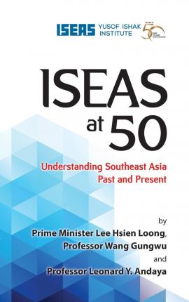 Coperta cărții 'Iseas at 50: Understanding Southeast Asia Past and Present - Lee Hsien Loong'