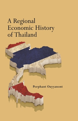 A Regional Economic History of Thailand - Porphant Ouyyanont
