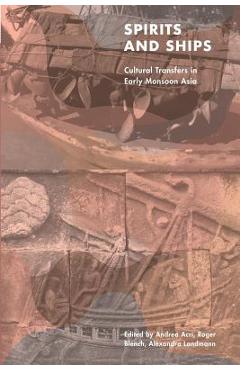 Poza produsului Spirits and Ships: Cultural Transfers in Early Monsoon Asia - Andrea Acri