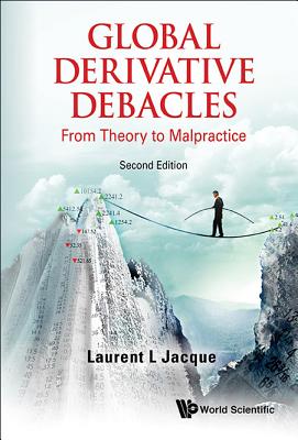 Global Derivative Debacles: From Theory to Malpractice (2nd Edition) - Laurent L. Jacque