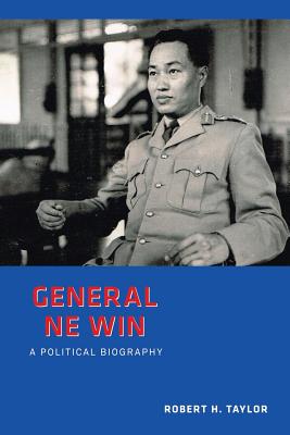 General Ne Win: A Political Biography - Robert Taylor