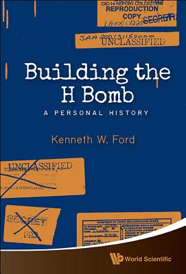 Building the H Bomb: A Personal History - Kenneth W. Ford