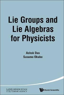 Lie Groups and Lie Algebras for Physicists - Ashok Das