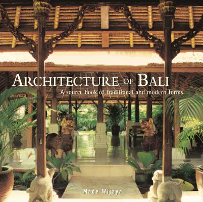 Coperta cărții 'Architecture of Bali: A Sourcebook of Traditional and Modern Forms - Made Wijaya'