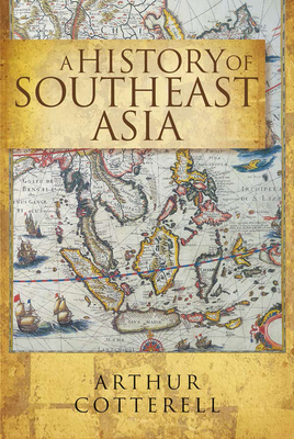 A History of Southeast Asia - Arthur Cotterell
