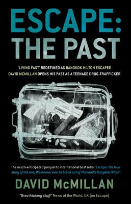 Escape: The Past: 'Living Fast' Redefined As Bangkok Hilton Escapee David Mcmillan Opens His Past As A Teenage Drug-Trafficker - David Mcmillan