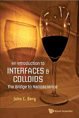An Introduction to Interfaces and Colloids: The Bridge to Nanoscience - John C. Berg