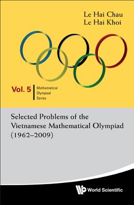 Selected Problems of the Vietnamese Mathematical Olympiad (1962-2009) - Hai Chau Le