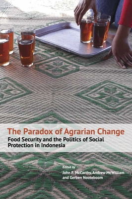 The Paradox of Agrarian Change: Food Security and the Politics of Social Protection in Indonesia - John F. Mccarthy