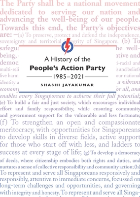 A History of the People's Action Party, 1985-2021 - Shashi Jayakumar