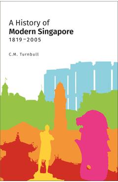 Coperta cărții 'A History of Modern Singapore, 1819-2005 - Constance Turnbull'