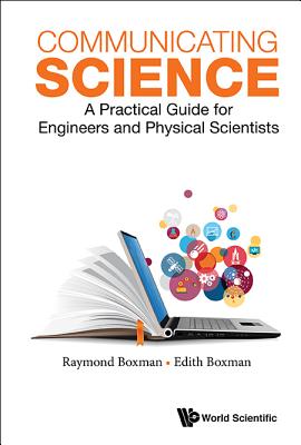 Communicating Science: A Practical Guide for Engineers and Physical Scientists - Raymond Boxman