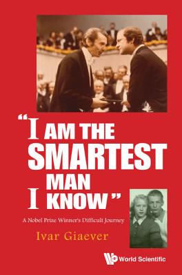 Coperta cărții 'I am the Smartest Man I Know: A Nobel Laureate's Difficult Journey - Ivar Giaever'