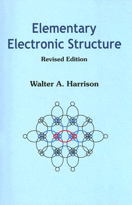 Elementary Electronic Structure: Revised Edition - Walter A. Harrison