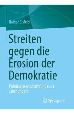 Coperta cărții 'Streiten Gegen Die Erosion Der Demokratie: Politikwissenschaft Für Das 21. Jahrhundert - Rainer Eisfeld'