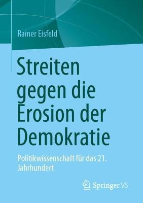 Coperta cărții 'Streiten Gegen Die Erosion Der Demokratie: Politikwissenschaft Für Das 21. Jahrhundert - Rainer Eisfeld'