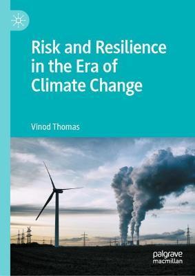 Risk and Resilience in the Era of Climate Change - Vinod Thomas