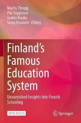 Finland's Famous Education System: Unvarnished Insights Into Finnish Schooling - Martin Thrupp