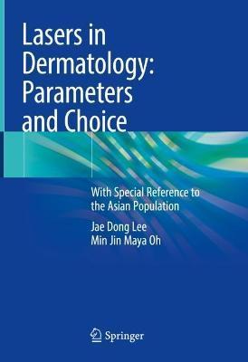 Lasers in Dermatology: Parameters and Choice: With Special Reference to the Asian Population - Jae Dong Lee