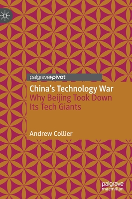 China's Technology War: Why Beijing Took Down Its Tech Giants - Andrew Collier