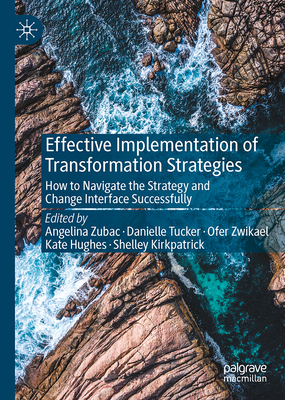 Effective Implementation of Transformation Strategies: How to Navigate the Strategy and Change Interface Successfully - Angelina Zubac