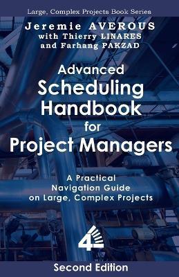 Advanced Scheduling Handbook for Project Managers (2nd Edition): A Practical Navigation Guide on Large, Complex Projects - Jeremie Averous