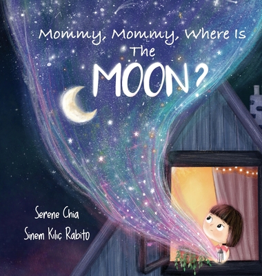 Mommy, Mommy, Where Is The Moon? - Serene Chia