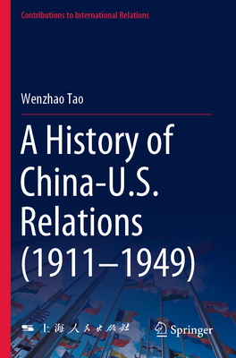 A History of China-U.S. Relations (1911-1949) - Wenzhao Tao