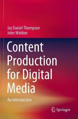 Content Production for Digital Media: An Introduction - Jay Daniel Thompson