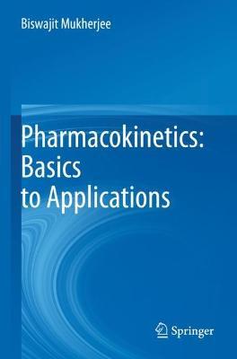 Pharmacokinetics: Basics to Applications - Biswajit Mukherjee